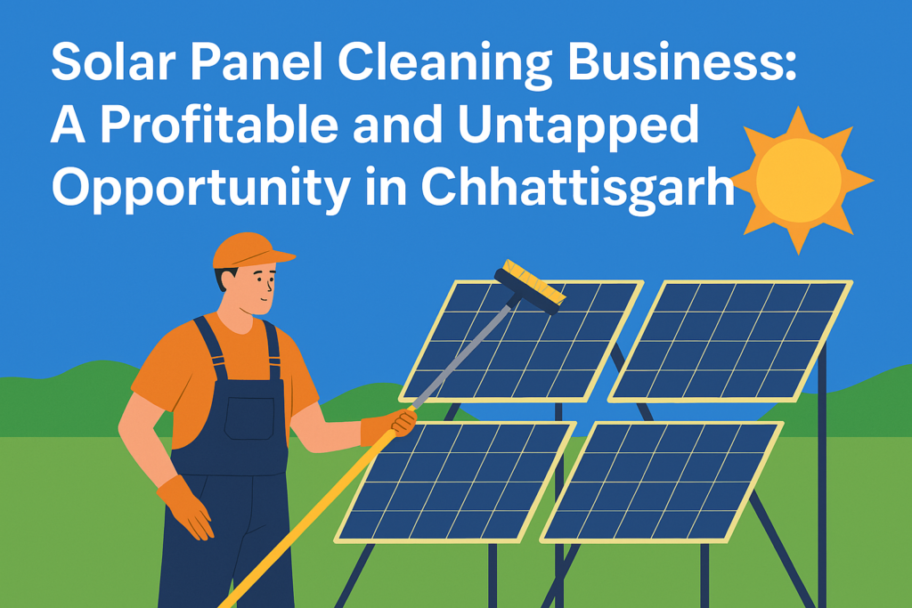 Solar Panel Cleaning Business: A Profitable and Untapped Opportunity in Chhattisgarh