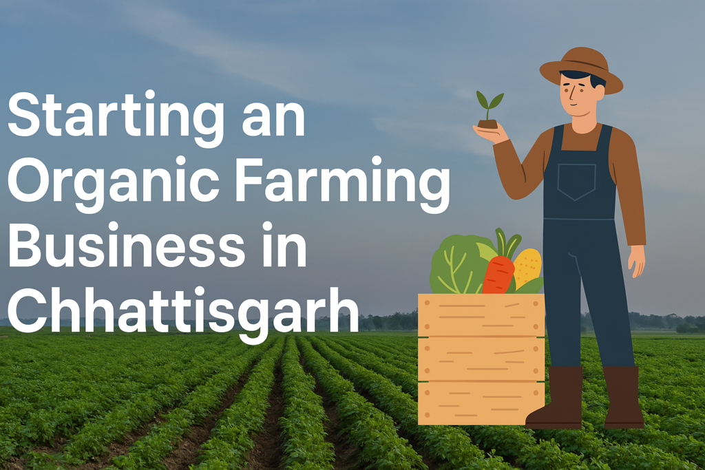 Starting an Organic Farming Business in Chhattisgarh: A Profitable & Sustainable Opportunity